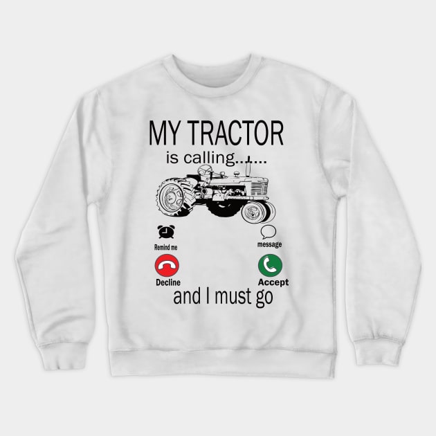 My tractor is calling and i must go tractor lovers gift idea Crewneck Sweatshirt by DODG99